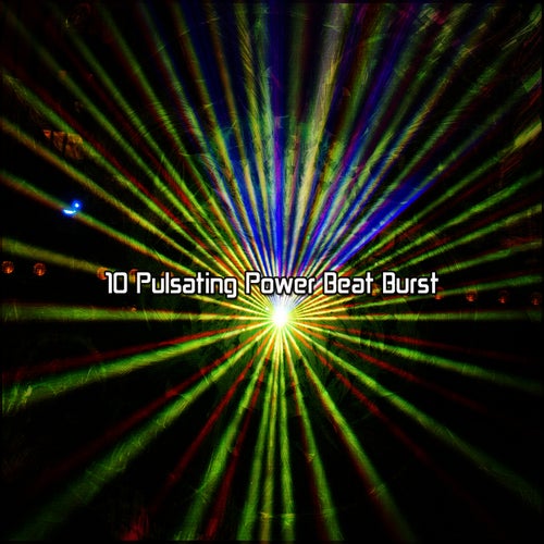 10 Pulsating Power Beat Burst