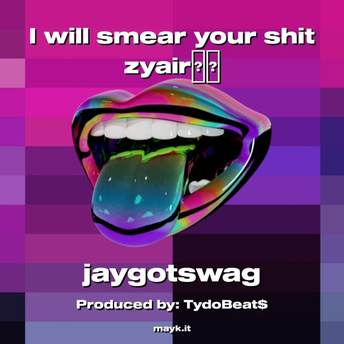 I will smear your s*** zyair