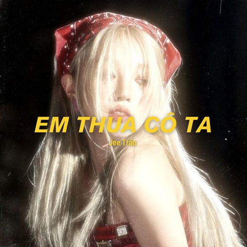 Em Thua Cô Ta (Jee Trần Cover)