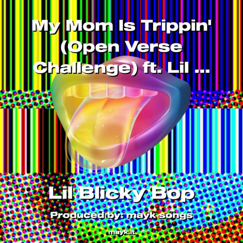 My Mom Is Trippin (Open Verse Challenge) ft. Lil Blicky Bop