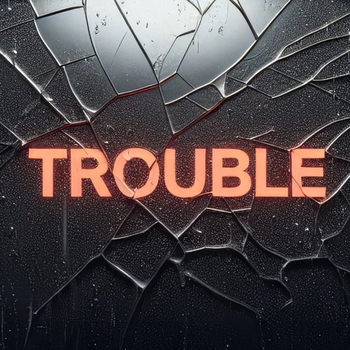 Trouble