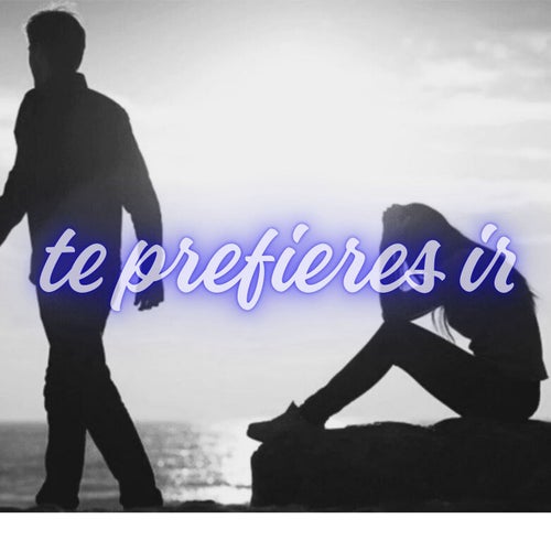 te prefieres ir