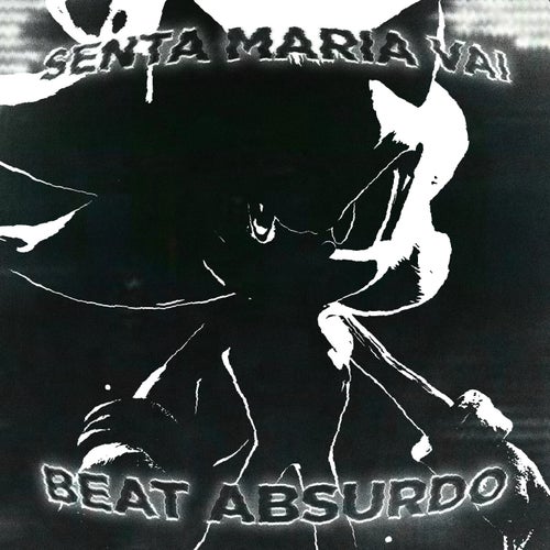 SENTA MARIA VAI X BEAT ABSURDO