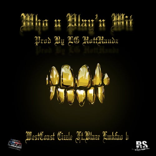 Who U Play'n Wit (feat. Blaze lmkfao b) - Single