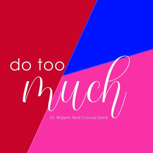 Do Too Much (feat. Cocoa Sarai)