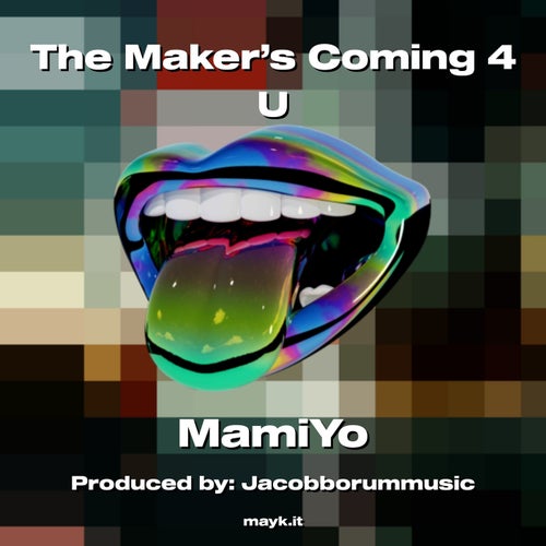 The Maker’s Coming 4 U