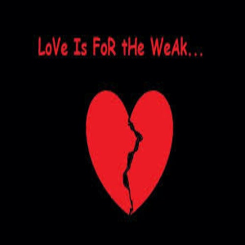 Love Is For The Weak