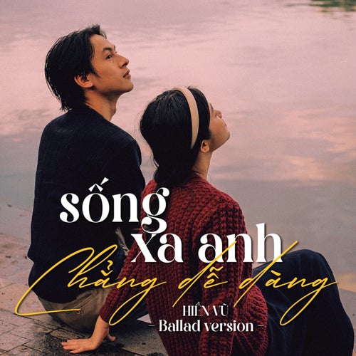 Sống Xa Anh Chẳng Dễ Dàng (Ballad)