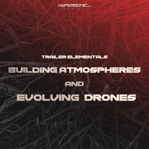 Trailer Elementals, Vol. 1 : Building Atmospheres and Evolving Drones