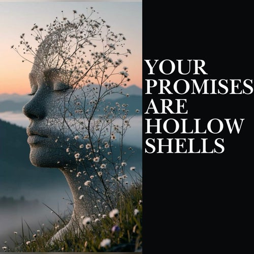 Your Promises Are Hollow Shells
