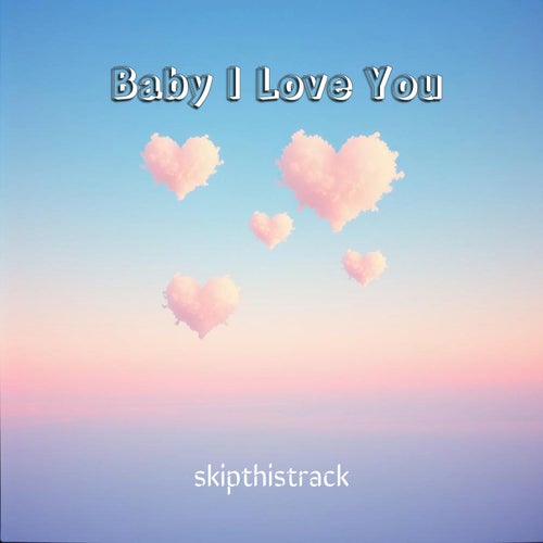 Baby I Love You