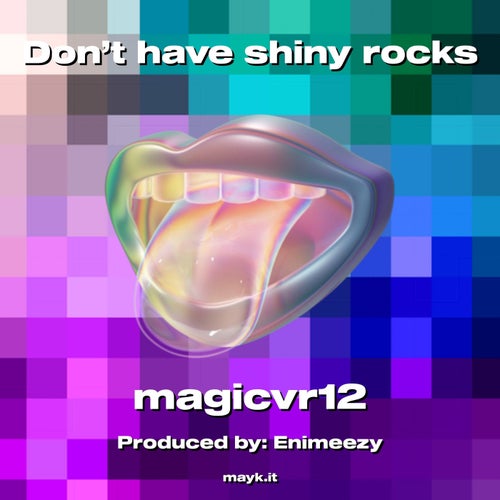 Don’t have shiny rocks