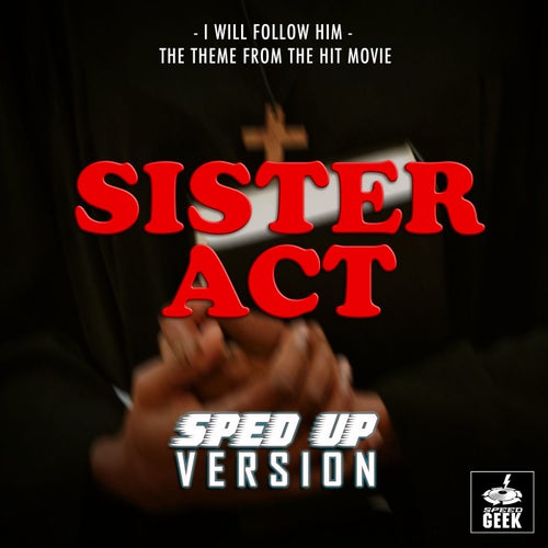 I Will Follow Him (From "Sister Act") (Sped-Up Version)