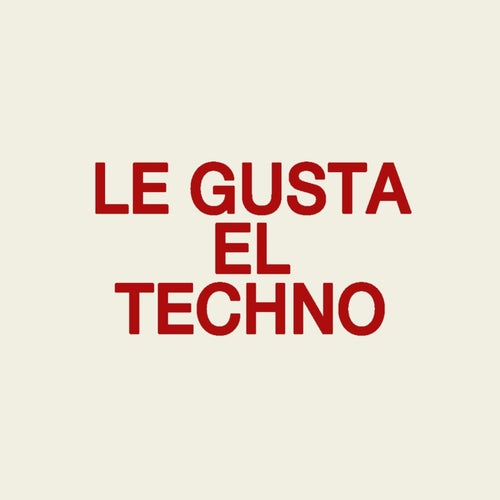 LE GUSTA EL TECHNO