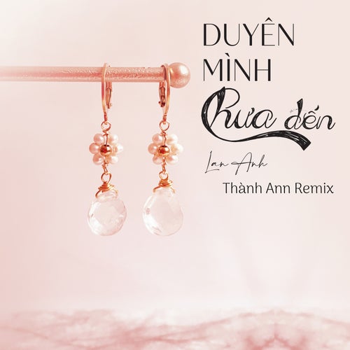 Duyên Mình Chưa Đến (Thành Ann Remix)