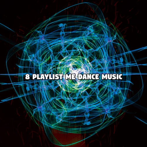 8 Playlist Me Dance Music