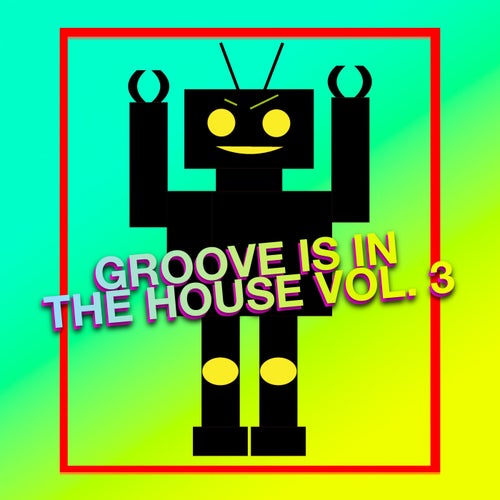 Groove Is In The House Vol. 3