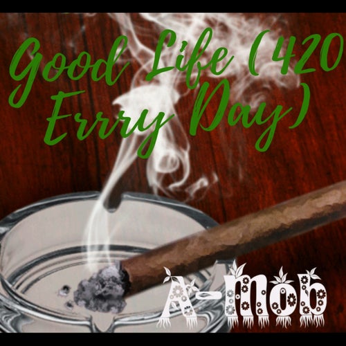 Good Life (420ERRYDAY)