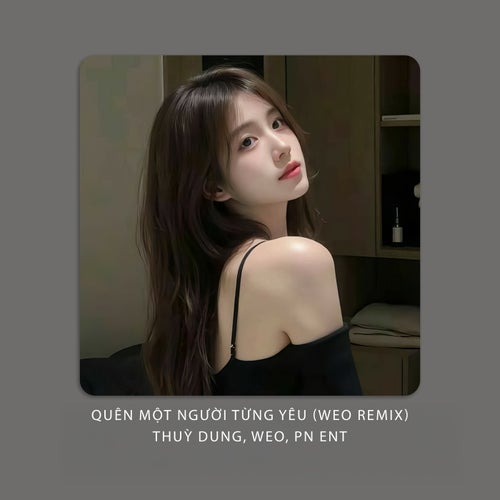 Quên Một Người Từng Yêu (WEO Remix)
