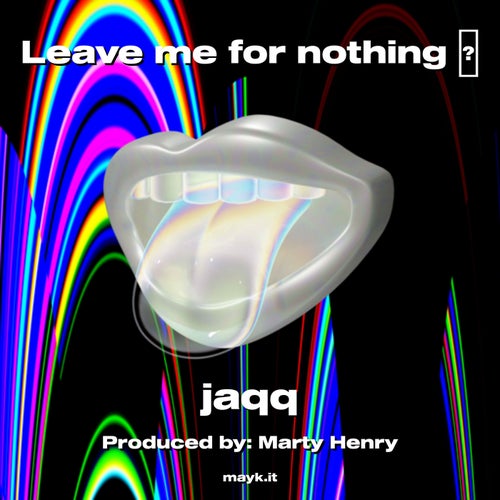Leave me for nothing
