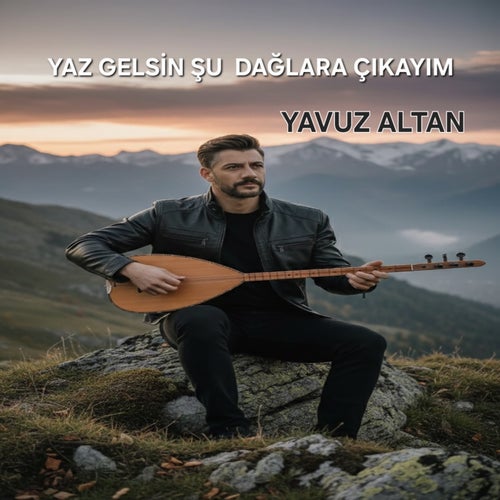 YAZ GELSİN ŞU DAĞLARA ÇIKAYIM