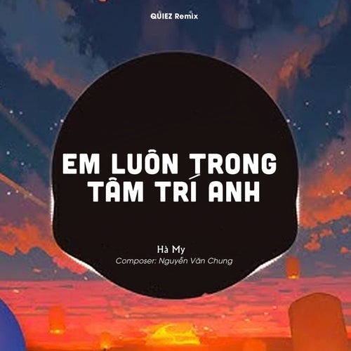 Em Luôn Trong Tâm Trí Anh (QUIEZ Remix)