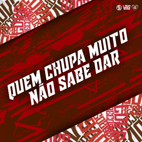 Quem Chupa Muito Não Sabe Dar