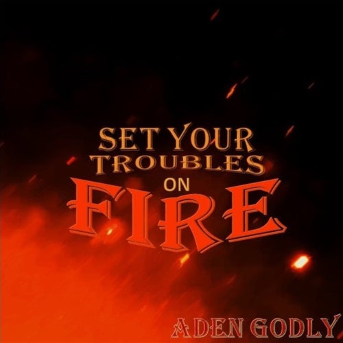 Set Your Troubles On Fire