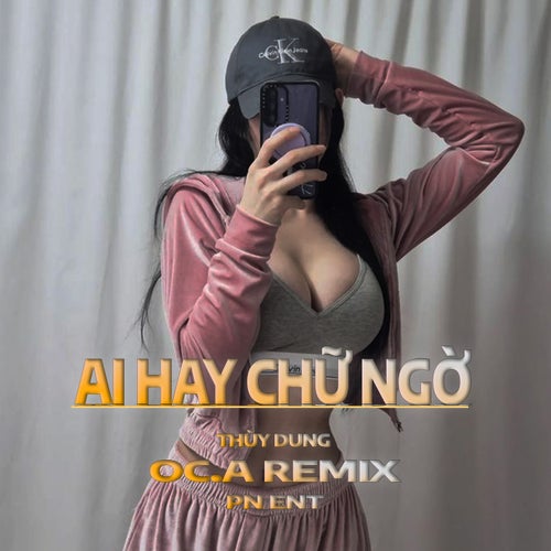 Ai Hay Chữ Ngờ (OC.A Remix)