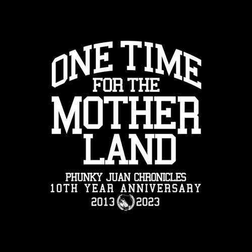 One Time for the Motherland - Phunky Juan Chronicles (10th Year Anniversary 2013-2023)