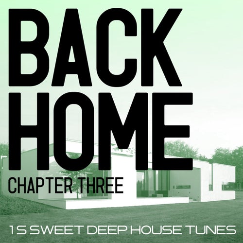 Back Home - Chapter Three - 15 Sweet Deep House Tunes