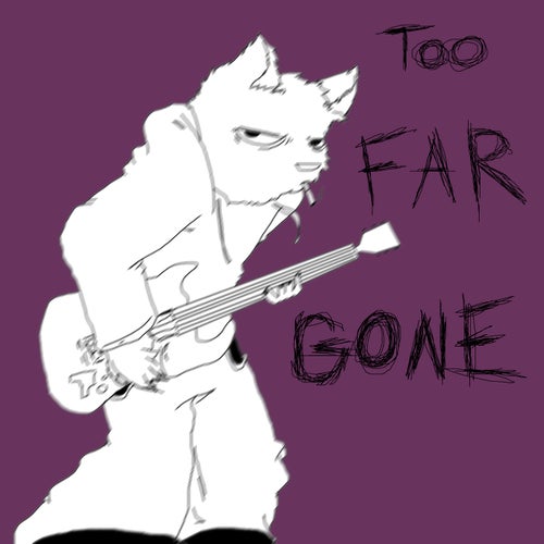 too far gone
