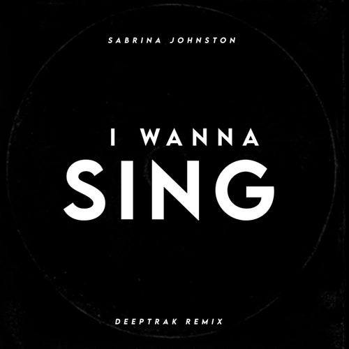 I Wanna Sing (Deeptrak Remix)