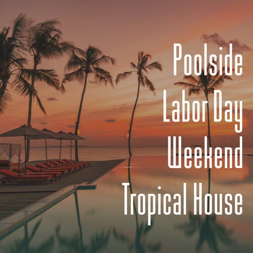 Poolside Labor Day Weekend Tropical House