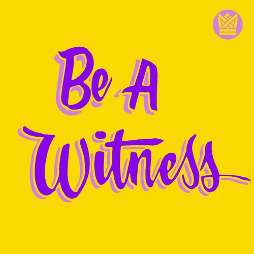 Be A Witness