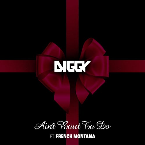 Ain't Bout To Do (feat. French Montana)