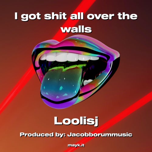 I got s*** all over the walls