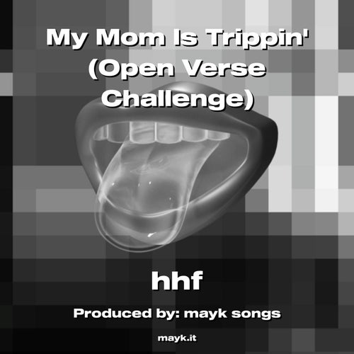 My Mom Is Trippin (Open Verse Challenge)