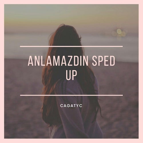 anlamazdın sped up