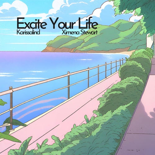 Excite Your Life (feat. Ximena Stewart)