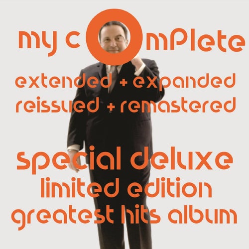 My Complete Extended + Expanded Reissued + Remastered Special Deluxe Limited Edition Greatest Hits Album