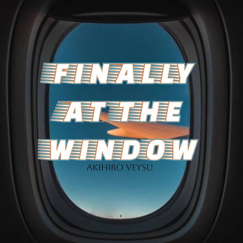 Finally At The Window