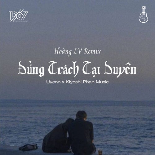 Đừng Trách Tại Duyên (Hoang LV Remix)