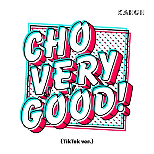 CHO VERY GOOD! (TikTok ver.)