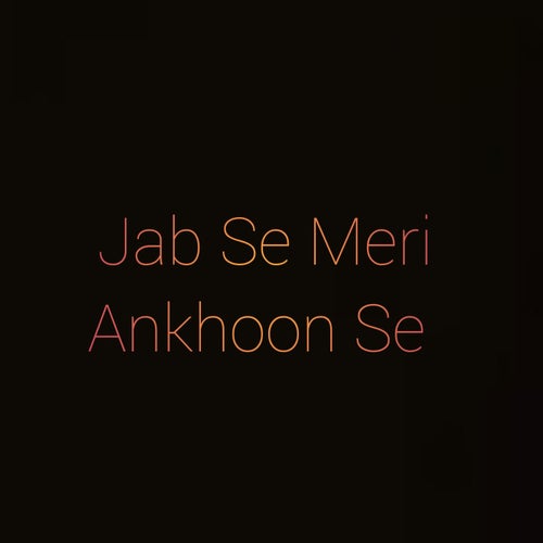 Jab Se Meri Ankhoon Se