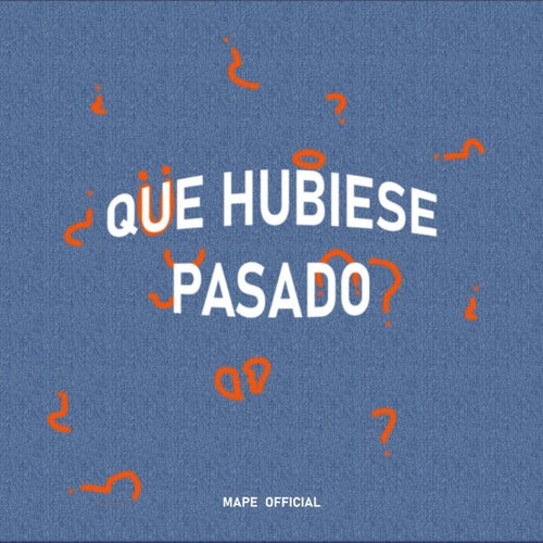 Que hubiese pasado