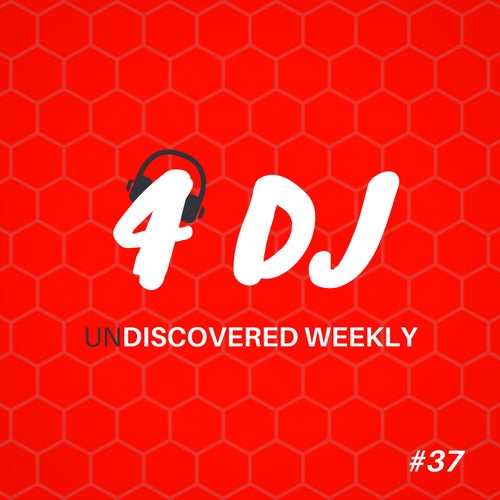 4 DJ: UnDiscovered Weekly #37