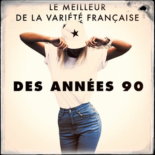 Le meilleur de la variete francaise des annees 90