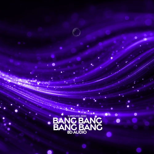 Bang Bang Bang Bang (8D Audio) [Kill The Gun]