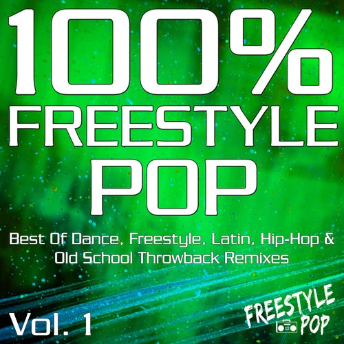 100%% Freestyle Pop, Vol. 1 (Best of Dance, Freestyle, Latin, Hip-Hop & Old School Throwback Remixes) [Sped Up Version]